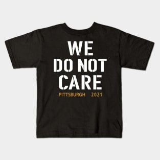 Pittsburgh Steelers Football Fans, WE DO NOT CARE Kids T-Shirt